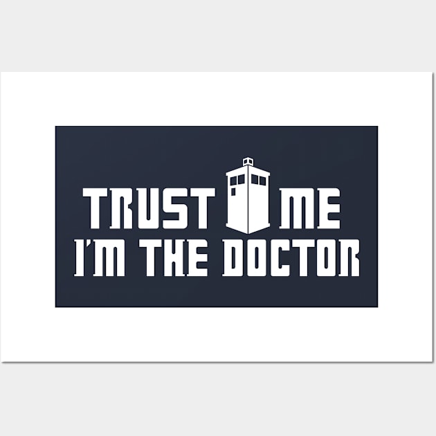 Trust Me I'm The Doctor Wall Art by FOUREYEDESIGN